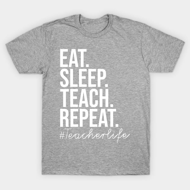 Eat Sleep Teach Repeat T-Shirt by BrechtVdS